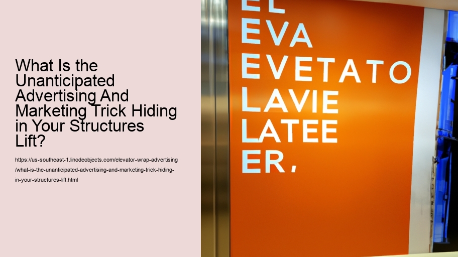What Is the Unanticipated Advertising And Marketing Trick Hiding in Your Structures Lift?