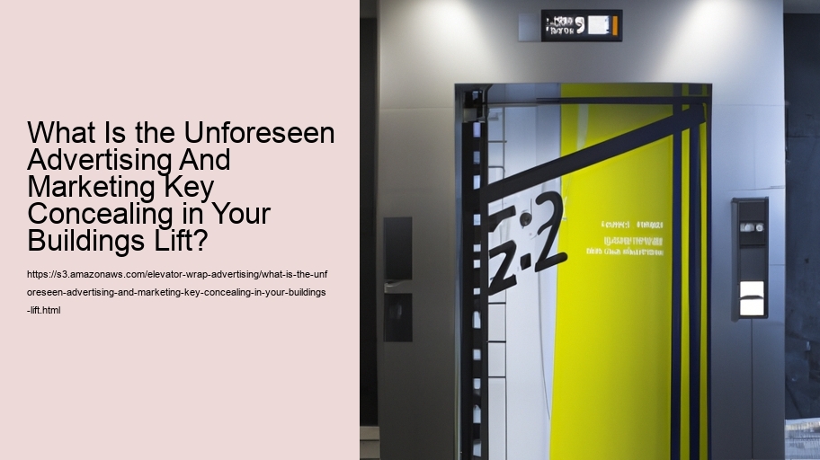 What Is the Unforeseen Advertising And Marketing Key Concealing in Your Buildings Lift?