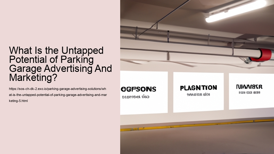What Is the Untapped Potential of Parking Garage Advertising And Marketing?