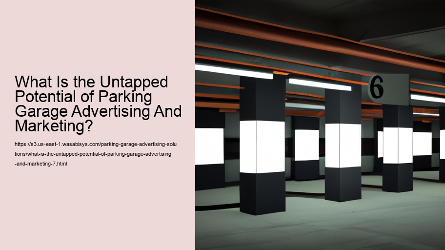 What Is the Untapped Potential of Parking Garage Advertising And Marketing?